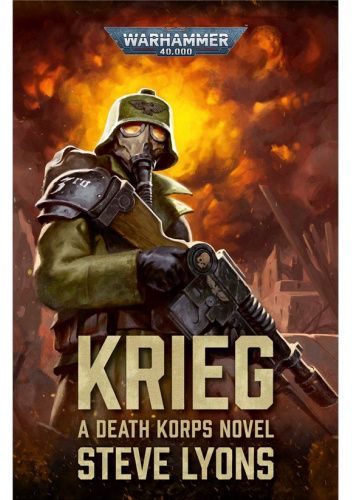 Krieg A Death Korps Novel by Steve Lyons book cover featuring a soldier with a gas mask and rifle in a fiery background.